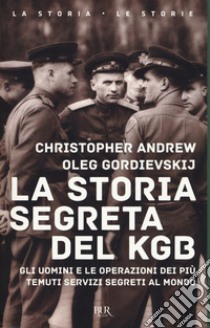 La storia segreta del KGB. Gli uomini e le operazioni dei più temuti segreti al mondo libro di Andrew Christopher; Gordievskij Oleg; Mieli P. (cur.)