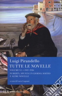 Tutte le novelle. Vol. 6: 1919-1936: Pubertà, Spunta un giorno, Soffio e altre novelle libro di Pirandello Luigi; Lugnani L. (cur.)