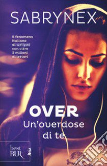 Un'overdose di te. Over libro di Sabrynex