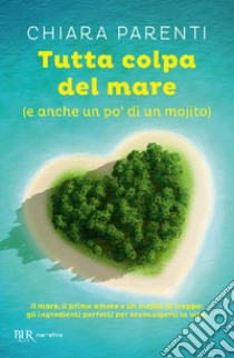 Tutta colpa del mare (e anche un po' di un mojito) libro di Parenti Chiara