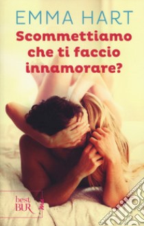 Scommettiamo che ti faccio innamorare? libro di Hart Emma