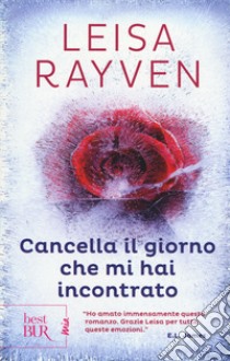 Cancella il giorno che mi hai incontrato libro di Rayven Leisa