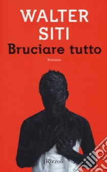 Bruciare tutto libro di Siti Walter