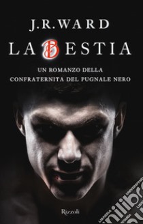 La bestia. La confraternita del pugnale nero. Vol. 14 libro di Ward J. R.