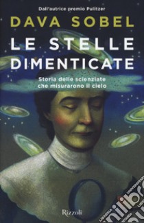 Le stelle dimenticate. Storia delle scienziate che misurarono il cielo libro di Sobel Dava