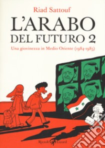 L'arabo del futuro. Vol. 2: Una giovinezza in medio oriente (1984-1985) libro di Sattouf Riad