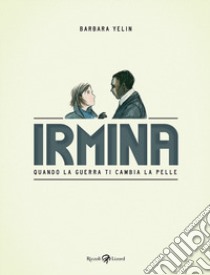 Irmina. Quando la guerra di cambia la pelle libro di Yelin Barbara