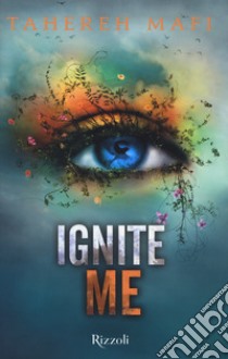 Ignite me libro di Mafi Tahereh