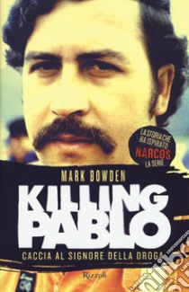 Killing Pablo libro di Bowden Mark