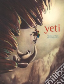 Yeti. Ediz. a colori libro di Dautremer Rébecca; Le Thanh Tai-Marc