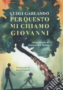 Per questo mi chiamo Giovanni. Da un padre a un figlio il racconto della vita di Giovanni Falcone libro di Garlando Luigi