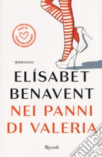 Nei panni di Valeria. Fatti innamorare! libro di Benavent Elísabet