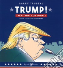 Trump! Trent'anni di Donald. Dalle strisce di «Doonesbury» libro di Trudeau Garry