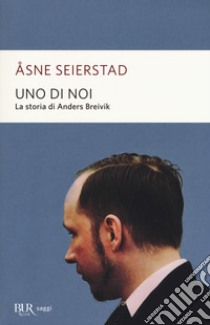 Uno di noi. La storia di Anders Breivik libro di Seierstad Åsne