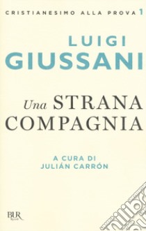 Una strana compagnia libro di Giussani Luigi; Carrón J. (cur.)