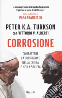 Corrosione. Combattere la corruzione nella Chiesa e nella società libro di Turkson Peter Kodwo Appiah; Alberti Vittorio V.