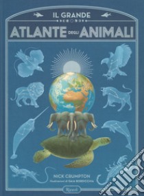 Il grande atlante degli animali. Ediz. a colori libro di Crumpton Nick; Bordicchia Gaia