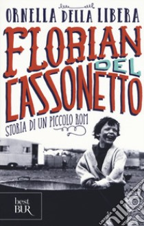 Florian del cassonetto. Storia di un piccolo rom libro di Della Libera Ornella