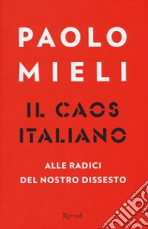 Il caos italiano. Alle radici del nostro dissesto libro di Mieli Paolo