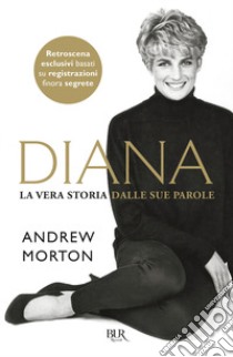 Diana. La vera storia dalle sue parole libro di Morton Andrew