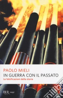 In guerra con il passato. Le falsificazioni della storia libro di Mieli Paolo