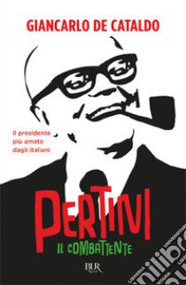 Il combattente. Come si diventa Pertini libro di De Cataldo Giancarlo