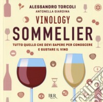 Vinology. Sommelier. Tutto quello che devi sapere per conoscere e gustare il vino libro di Torcoli Alessandro; Giardina Antonella