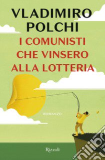 I comunisti che vinsero alla lotteria libro di Polchi Vladimiro