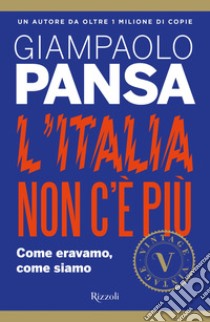 L'Italia non c'è più. Come eravamo, come siamo libro di Pansa Giampaolo