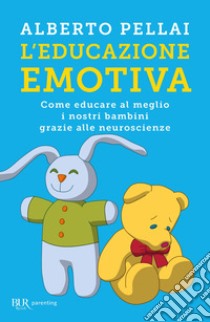 L'educazione emotiva. Come educare al meglio i nostri bambini grazie alle neuroscienze libro di Pellai Alberto