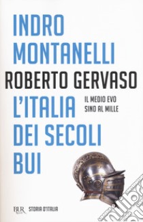 Storia d'Italia. Vol. 1: L' Italia dei secoli bui. Il Medio Evo sino al Mille libro di Montanelli Indro; Gervaso Roberto