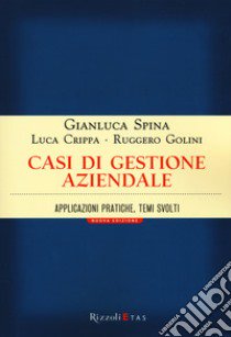 Casi di gestione aziendale. Applicazioni pratiche, temi svolti libro di Spina Gianluca; Crippa Luca; Golini Ruggero