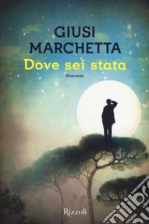 Dove sei stata libro di Marchetta Giusi