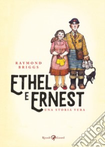 Ethel e Ernest. Una storia vera libro di Briggs Raymond