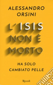 L'Isis non è morto. Ha solo cambiato pelle libro di Orsini Alessandro