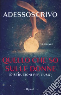 Quello che so sulle donne (Distruzioni per l'uso) libro di Adessoscrivo