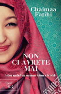 Non ci avrete mai. Lettera aperta di una musulmana italiana ai terroristi libro di Fatihi Chaimaa