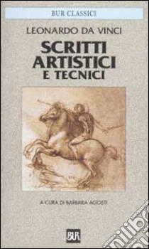 Scritti artistici e tecnici libro di Leonardo da Vinci; Agosti B. (cur.)