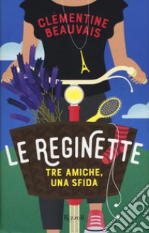 Le reginette. Tre amiche, una sfida libro di Beauvais Clémentine