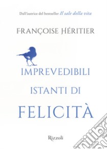 Imprevedibili istanti di felicità libro di Héritier Françoise