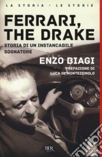 Ferrari, the drake. Storia di un instancabile sognatore libro di Biagi Enzo