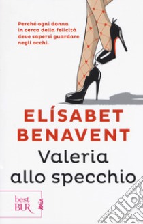 Valeria allo specchio. Fatti innamorare! libro di Benavent Elísabet