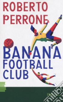 Banana Football Club libro di Perrone Roberto