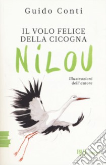 Il volo felice della cicogna Nilou libro di Conti Guido