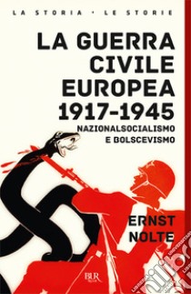 La guerra civile europea 1917-1945. Nazionalsocialismo e bolscevismo libro di Nolte Ernst