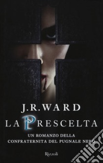 La prescelta. La confraternita del pugnale nero. Vol. 15 libro di Ward J. R.