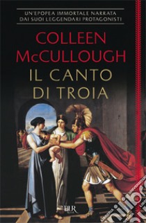 Il canto di Troia libro di McCullough Colleen