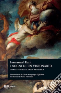 I sogni di un visionario spiegati coi sogni della metafisica libro di Kant Immanuel