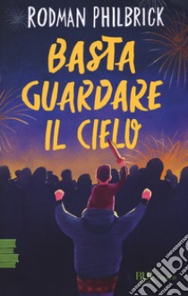 Basta guardare il cielo libro di Philbrick Rodman