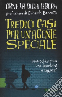 Tredici casi per un'agente speciale libro di Della Libera Ornella